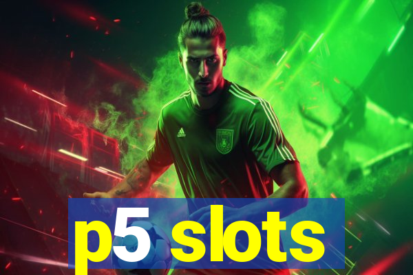 p5 slots